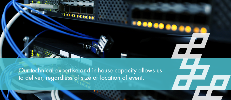 Our technical expertise and in-house capacity allows us to deliver, regardless of size or location of event